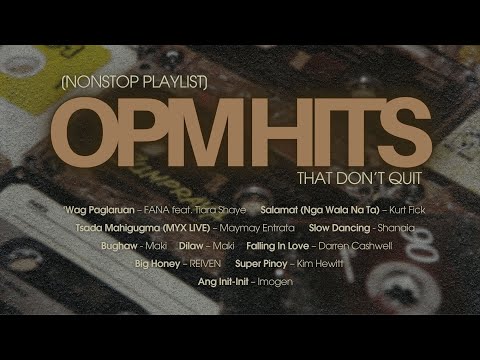 OPM Hits That Don’t Quit [ Nonstop plalist]