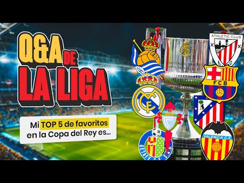 ¿FAVORITOS COPA DEL REY? ¿EXPECTATIVAS SADIQ? ¿TCHOUAMENI CENTRAL?