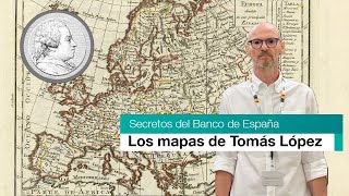 Secretos del Banco de España. Los mapas de Tomás López.