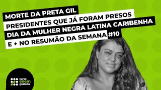 RESUMÃO #10: Preta Gil, presidentes impeachmados/presos e o Dia da Mulher Negra Latino-Caribenha