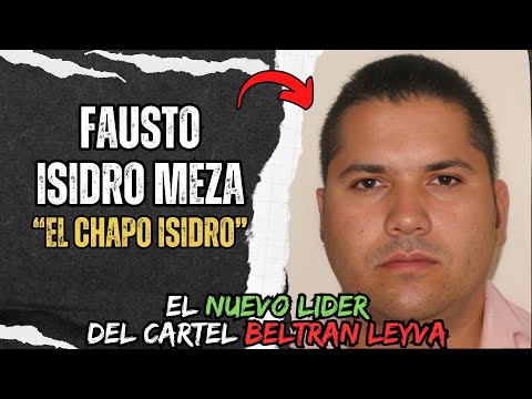 Fausto Isidro Meza Alias "EL CHAPO ISIDRO" La historia del Nuevo lider del Cartel Beltran leyva