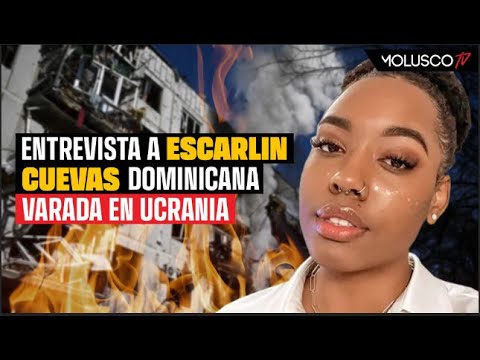 Escarlin Cuevas cuenta lo que vive luego de quedar varada en Ucrania