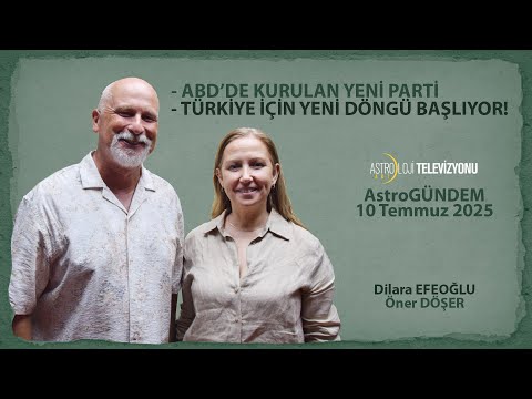 ABD’de kurulan YENİ PARTİ,  TÜRKİYE için YENİ DÖNGÜ başlıyor! - AstroGÜNDEM - 10 Temmuz 2025