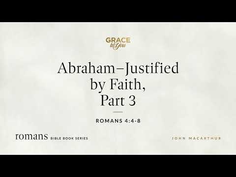 38. Abraham–Justified by Faith, Part 3 (Romans 4:4–8) [Audio Only]