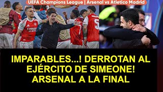 🚨 IMPARABLES...! DERROTAN AL EJÉRCITO DE SIMEONE! ARSENAL A LA FINAL | Arsenal vs Atletico Madrid