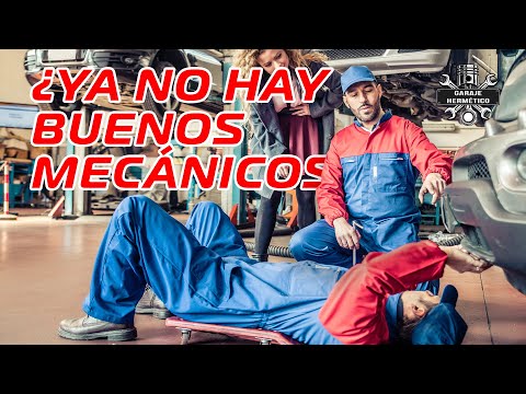 ¿Ya no hay BUENOS MECÁNICOS?