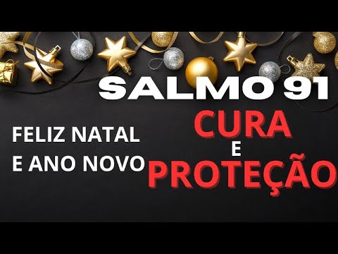 SALMO 91 ORAÇÃO DE CURA E PROTEÇÃO E BENÇÃOS  FELIZ NATAL E FELIZ ANO NOVO