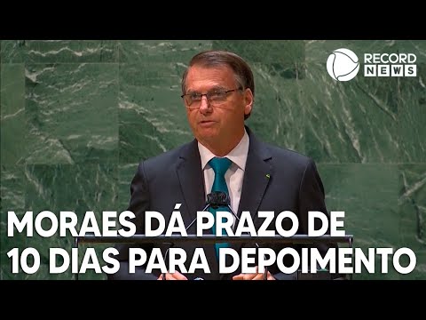 Moraes dá prazo de 10 dias para depoimento de Bolsonaro