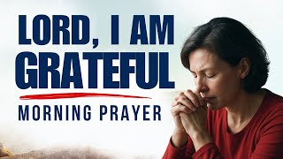 Thank You God for Everything | Morning Prayer of Gratitude & Blessings