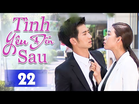 Tình Yêu Đến Sau - Tập 22 | Phim Tình Cảm Trung Quốc Mới Hay Nhất 2025 Lồng Tiếng