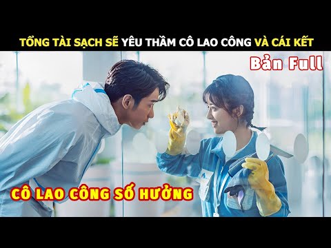 [Review Phim] Tổng Tài Sạch Sẽ Yêu Thầm Cô Lao Công Và Cái Kết | Review Phim Ngôn Tình Hay