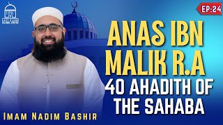 Anas Ibn Malik R.A | 40 Ahadith of Sahabah | Imam Nadim Bashir | EPIC Masjid