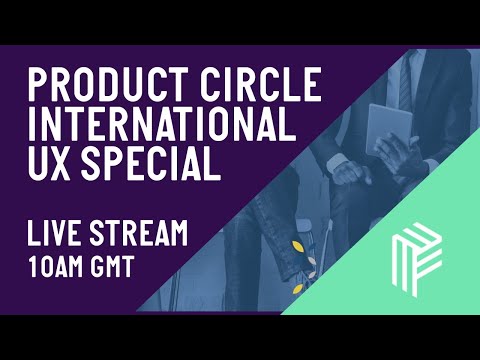 Product Circle International UX Special - 10AM GMT Live Stream - June 2020