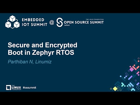 Secure and Encrypted Boot in Zephyr RTOS - Parthiban N, Linumiz