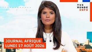 Le journal Afrique du lundi 17 août 2026 sur TV5MONDE