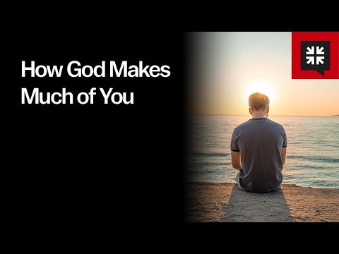 How God Makes Much of You