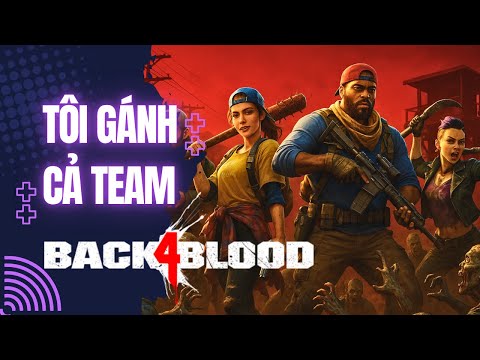 [LIVE] Back4Blood No Hope #1 - ACT 2 - Chúng Tôi Lại Trở Lại Càn Quét Zombie - 1440p