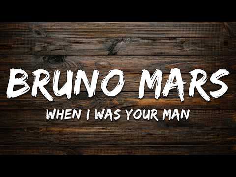 Bruno Mars - When I Was Your Man (Lyrics)
