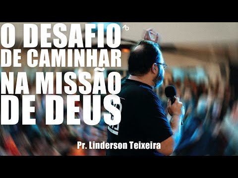 O desafio de caminhar na missão de Deus - Pr Linderson Teixeira