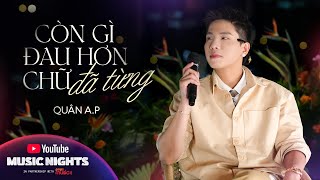 QUÂN A.P - Còn Gì Đau Hơn Chữ Đã Từng | YouTube Music Night Live