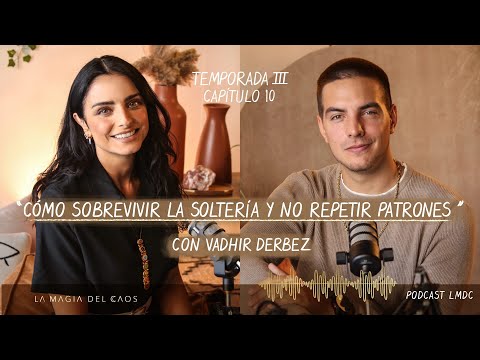 Cómo sobrevivir la #soltería y NO repetir patrones con Vadhir Derbez | T3. Ep #10 La Magia del Caos