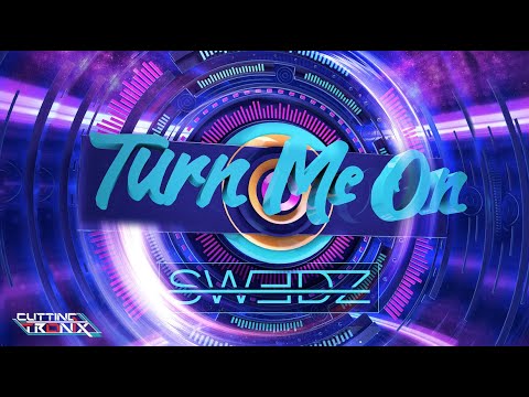 Swedz  | Turn Me On | Cutting Tronix