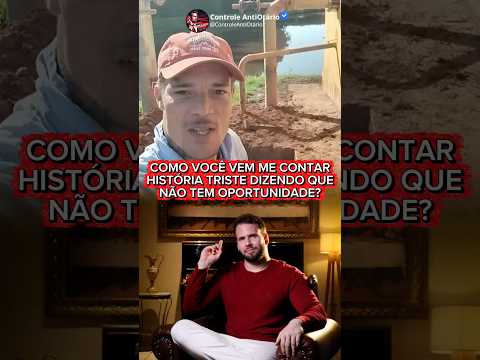 Como você vem me contar história triste dizendo que não tem oportunidade?