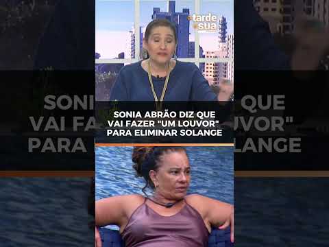 Sonia Abrão diz que vai fazer “um louvor” para eliminar Solange do BBB26