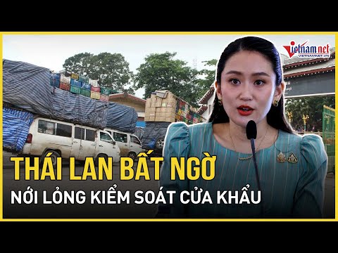 Nóng: Campuchia chính thức hành động khi Thái Lan bất ngờ nới lỏng kiểm soát cửa khẩu | VietNamNet