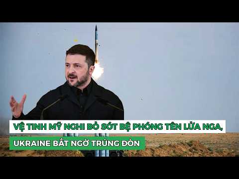 Vệ tinh Mỹ nghi bỏ sót bệ phóng tên lửa <strong>Nga</strong>, Ukraine bất ngờ trúng đòn