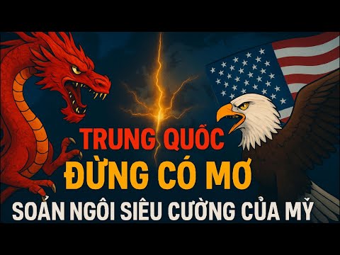 HIỆN TẠI TRUNG QUỐC ĐỪNG MƠ SOÁN NGÔI SỐ 1 THẾ GIỚI