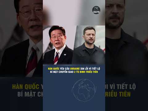 HÀN QUỐC YÊU CẦU UKRAINE XIN LỖI VÌ TIẾT LỘ BÍ MẬT CHUYỂN GIAO 2 TÙ BINH TRIỀU TIÊN