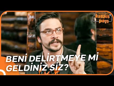 Hanımla Kavga Edip Edip Bize Sarıyorsun Herhalde | Kardeş Payı