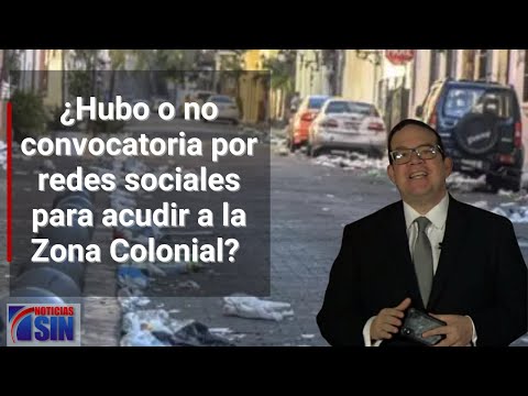 ¿Hubo o no convocatoria por redes sociales para acudir a la Zona Colonial?