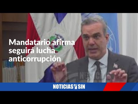 Mandatario afirma seguirá lucha anticorrupción