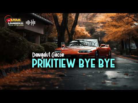 LAGU JOGET 2024 - PRIKITIEW BYE BYE || ILHAM LAMBERZI