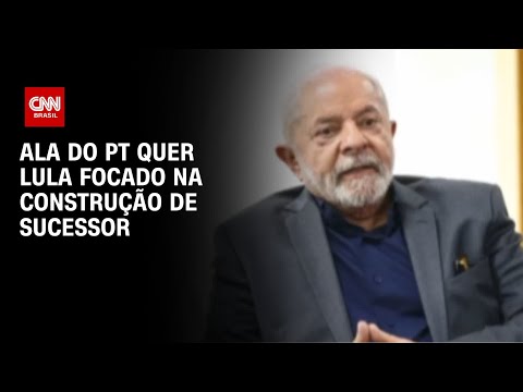 ​Ala do PT quer lula focado na construção de sucessor | CNN 360º