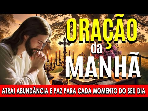 🌞 COMECE O DIA COM ESTA ORAÇÃO PODEROSA 🙏 Atrai Abundância e Paz para Cada Momento do Seu Dia 🙏