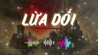 Lừa Dối | KETAMIN Remix 