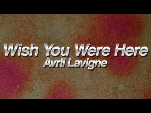 Avril Lavigne - Wish You Were Here 💔 (Lyrics)