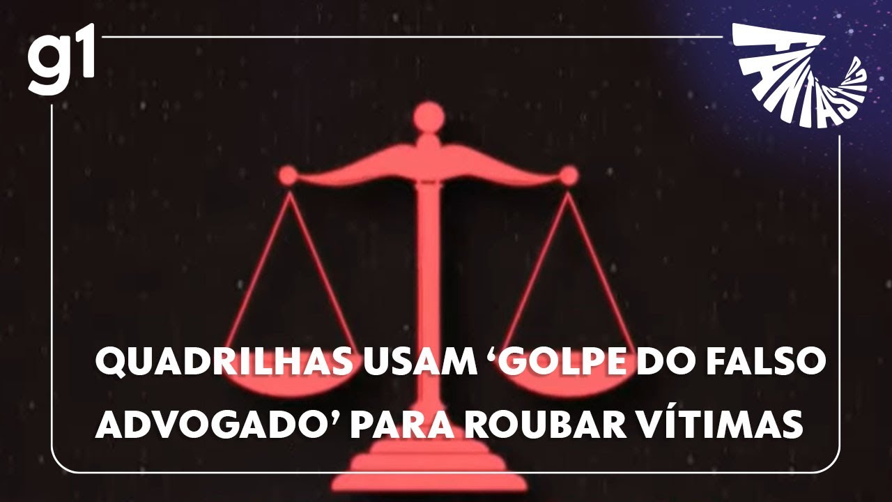 Fantástico: Quadrilhas usam o ‘Golpe do Falso Advogado’ para roubar suas vÃtimas