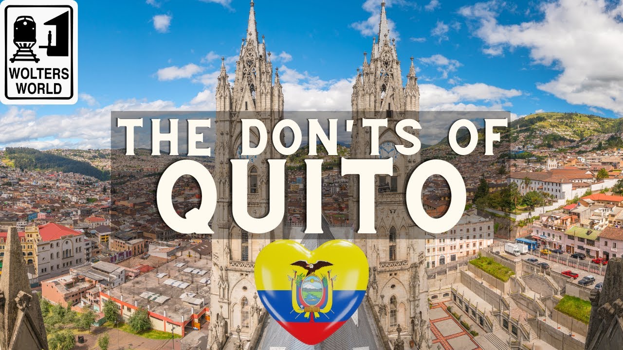 Quito: The Don'ts of Visiting Quito, Ecuador - Wolters World