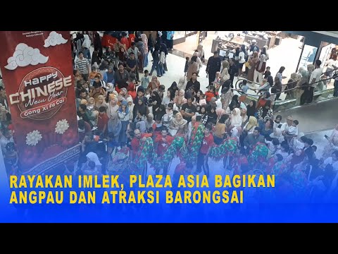 RAYAKAN IMLEK, PLAZA ASIA BAGIKAN ANGPAU DAN ATRAKSI BARONGSAI