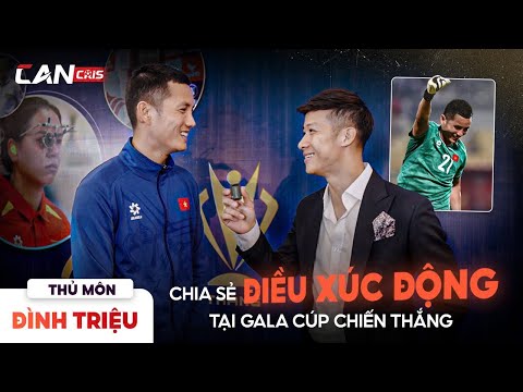 ĐÌNH TRIỆU CHIA SẺ ĐIỀU XÚC ĐỘNG TẠI GALA CÚP CHIẾN THẮNG | CÁN CRIS