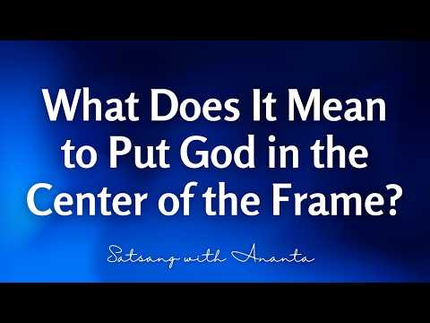 What Does It Mean to Put God in the Center of the Frame?