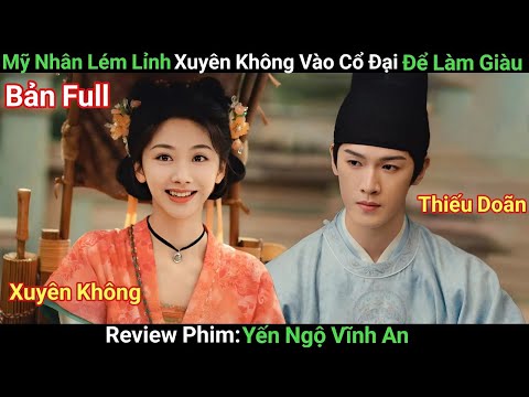 [Review Phim] Yến Ngộ Vĩnh An | Bản Full | Mỹ Nhân Kéo Cả Nhà Xuyên Không Về Gặp Cụ Tổ Và Làm Giàu