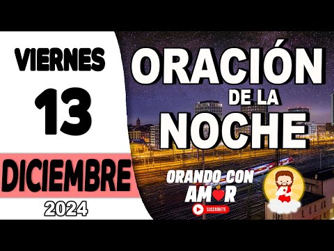 Oración de la Noche de hoy Viernes 13 de Diciembre de 2024