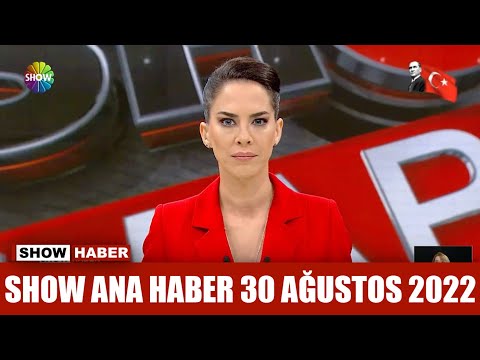 Show Ana Haber 30 Ağustos 2022