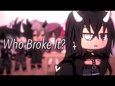 Who Broke It? || Gacha Life Skit