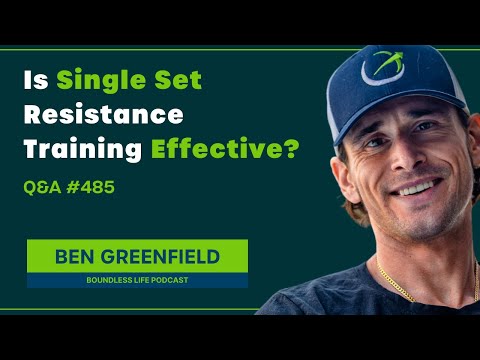 The Science Behind Single Set Resistance Training - Ben Greenfield Q&A #485